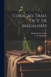 Bild vom Artikel Coração. Trad. de V. de Magalhães vom Autor Edmondo De Amicis