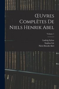 Produktbild: OEuvres Compl&egrave;tes De Niels Henrik Abel; Volume 1