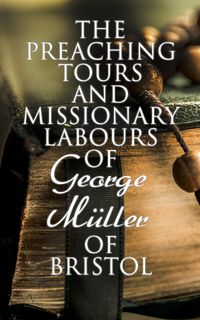 Produktbild: The Preaching Tours and Missionary Labours of George M&uuml;ller of Bristol