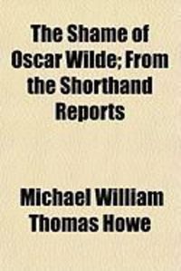 Produktbild: The Shame of Oscar Wilde; From the Shorthand Reports