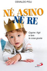 Produktbild: N&eacute; asino n&eacute; re. Capire i figli e fare la cosa giusta
