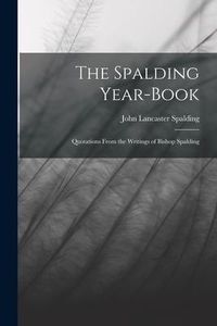 Produktbild: The Spalding Year-book: Quotations From the Writings of Bishop Spalding