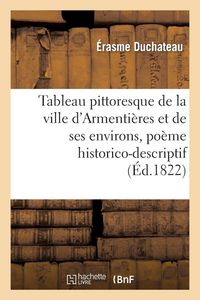 Produktbild: Tableau pittoresque de la ville d'Armenti&egrave;res et de ses environs, po&egrave;me historico-descriptif