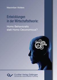Produktbild: Entwicklungen in der Wirtschaftstheorie. Homo Behavioralis statt Homo Oeconomicus?