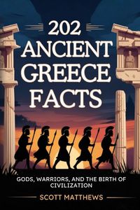 Produktbild: 202 Ancient Greece Facts - Gods, Warriors, and the Birth of Civilization