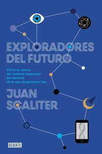 Produktbild: Exploradores del futuro : c&oacute;mo la ciencia del ma&ntilde;ana traspasar&aacute; las barreras de lo que imaginamos hoy