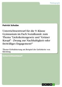 Produktbild: Unterrichtsentwurf f&uuml;r die 9. Klasse Gymnasium im Fach Sozialkunde zum Thema "Lieferkettengesetz und "Gr&uuml;ner Knopf" - Zwang zur Nachhaltigkeit oder fr