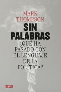 Produktbild: Sin palabras : &iquest;qu&eacute; ha pasado con el lenguaje de la pol&iacute;tica?