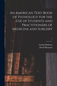 Produktbild: An American Text-book of Pathology for the Use of Students and Practitioners of Medicine and Surgery; 1