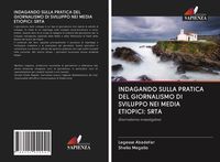 Produktbild: Indagando Sulla Pratica Del Giornalismo Di Sviluppo Nei Media Etiopici: Srta