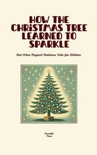 Produktbild: How the Christmas Tree Learned to Sparkle And Other Magical Christmas Tales for Children
