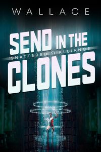 Produktbild: Send in the Clones (Shattered Alliance, #2)