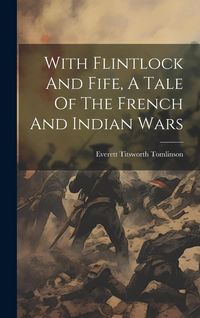 Produktbild: With Flintlock And Fife, A Tale Of The French And Indian Wars