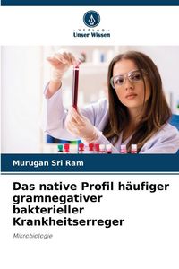 Produktbild: Das native Profil h&auml;ufiger gramnegativer bakterieller Krankheitserreger
