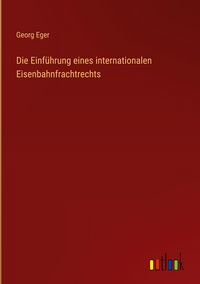Produktbild: Die Einf&uuml;hrung eines internationalen Eisenbahnfrachtrechts