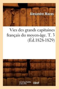 Produktbild: Vies Des Grands Capitaines Fran&ccedil;ais Du Moyen-&Acirc;ge. T. 3 (&Eacute;d.1828-1829)