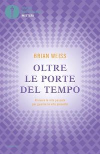 Produktbild: Oltre le porte del tempo. Rivivere le vite passate per guarire la vita presente