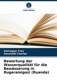 Produktbild: Bewertung der Wasserqualit&auml;t f&uuml;r die Bew&auml;sserung in Rugeramigozi (Ruanda)
