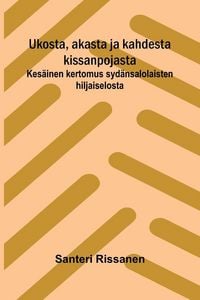 Produktbild: Ukosta, akasta ja kahdesta kissanpojasta