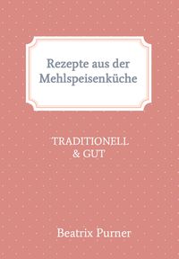 Produktbild: Rezepte aus der Mehlspeisenk&uuml;che