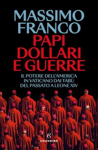 Produktbild: Papi, dollari e guerre. Il potere dell'America in Vaticano dai tab&ugrave; del passato a Leone XIV