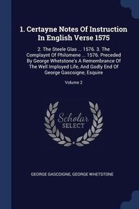 Produktbild: 1. Certayne Notes Of Instruction In English Verse 1575: 2. The Steele Glas ... 1576. 3. The Complaynt Of Philomene ... 1576. Preceded By George Whetst