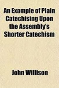 Produktbild: An Example of Plain Catechising Upon the Assembly's Shorter Catechism