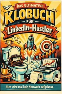 Produktbild: Das ultimative Klobuch f&uuml;r LinkedIn-Hustler