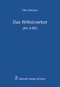 Produktbild: Das Willk&uuml;rverbot (Art. 9 BV)