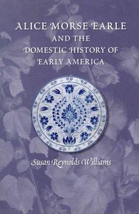 Produktbild: Alice Morse Earle and the Domestic History of Early America
