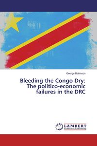 Produktbild: Bleeding the Congo Dry: The politico-economic failures in the DRC