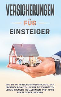 Produktbild: Versicherungen f&uuml;r Einsteiger: Wie Sie im Versicherungsdschungel den &Uuml;berblick b
