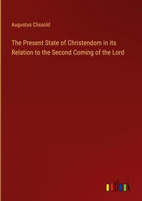 Produktbild: The Present State of Christendom in its Relation to the Second Coming of the Lord