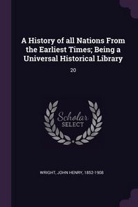 Produktbild: A History of all Nations From the Earliest Times; Being a Universal Historical Library