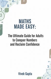 Produktbild: Maths Made Easy: The Ultimate Guide for Adults to Conquer Numbers and Reclaim Confidence
