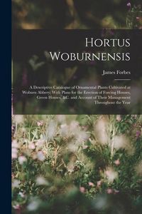 Produktbild: Hortus Woburnensis: A Descriptive Catalogue of Ornamental Plants Cultivated at Woburn Abbery; With Plans for the Erection of Forcing House