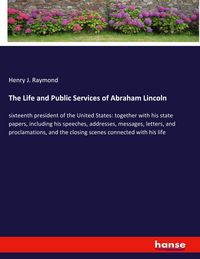 Produktbild: The Life and Public Services of Abraham Lincoln