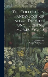 Produktbild: The Collector's Handy-book of Algae, Desmids, Fungi, Lichens, Mosses, Etc. (...); 1