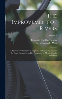 Produktbild: The Improvement of Rivers: A Treatise On the Methods Employed for Improving Streams for Open Navigation, and for Navigation by Means of Locks and