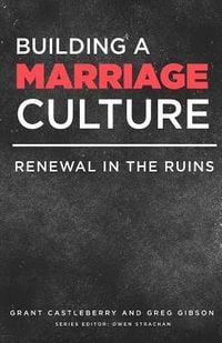Produktbild: Building a Marriage Culture: Renewal in the Ruins