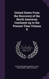 Produktbild: United States From the Discovery of the North American Continent up to the Present Time Volume 8