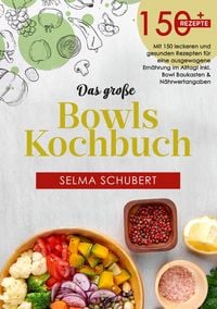 Produktbild: Das gro&szlig;e Bowls Kochbuch! Inklusive Ratgeberteil, N&auml;hrwerteangaben und Bowl - Baukasten! 1. Auflage
