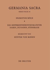 Produktbild: Die Bist&uuml;mer der Kirchenprovinz K&ouml;ln. Das Erzbistum K&ouml;ln IV. Die Zisterzienserinnenkl&ouml;ster Saarn, Duissern, Sterkrade