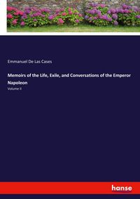Produktbild: Memoirs of the Life, Exile, and Conversations of the Emperor Napoleon