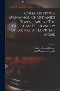 Produktbild: Kosma Aigyptiou Monachou Christianike Topographia = The Christian Topography of Cosmas, an Egyptian Monk