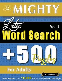 Produktbild: THE MIGHTY LATIN WORD SEARCH - 500 PUZZLES FOR ADULTS - DELTA CLASSICS - GIANT EDITION - FIND 10,000 WORDS, THE ULTIMATE CHALLENGE!