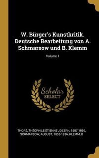 Produktbild: W. B&uuml;rger's Kunstkritik. Deutsche Bearbeitung Von A. Schmarsow Und B. Klemm; Volume 1