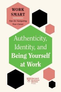 Bild vom Artikel Authenticity, Identity, and Being Yourself at Work (HBR Work Smart Series) vom Autor Harvard Business Review