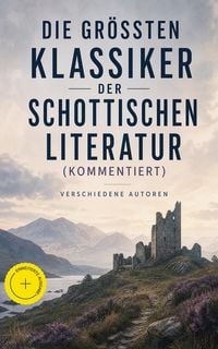 Produktbild: Die gr&ouml;&szlig;ten Klassiker der schottischen Literatur (Kommentiert)