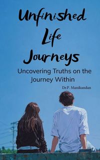Produktbild: Unfinished Life Journeys Uncovering Truths on the Journey Within